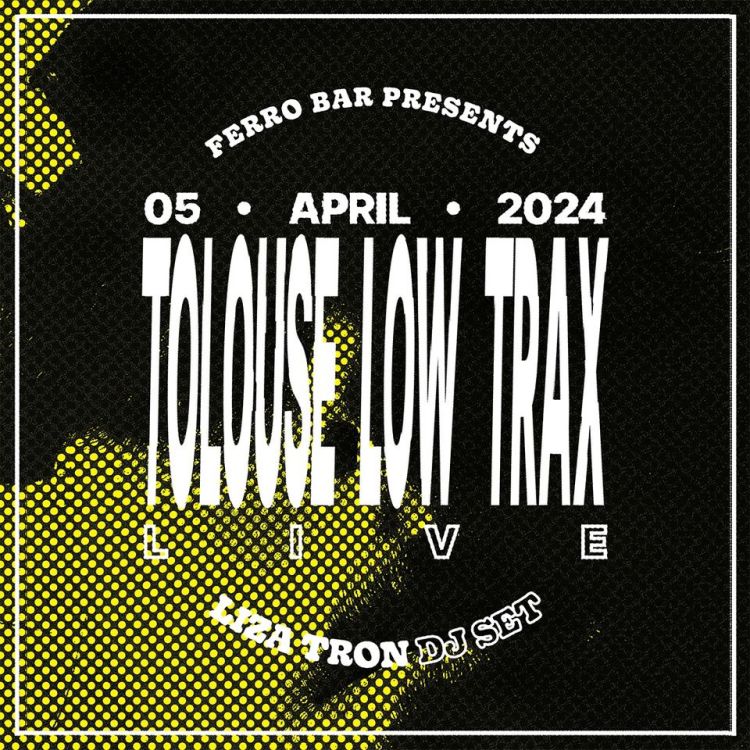 Ferro Bar apresenta: Tolouse Low Trax (live) & Liza Tron