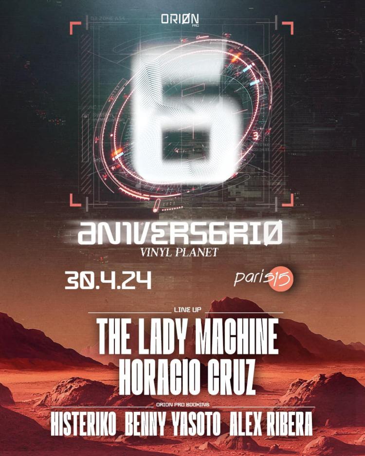 6 Aniversario Orion pro : Vinyl Planet : The Lady Machine + Horacio Cruz + residentes