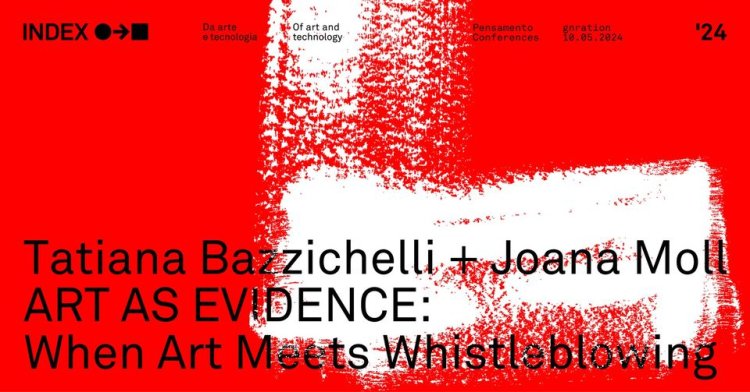 Tatiana Bazzichelli + Joana Moll – Art as Evidence: When Art Meets Whistleblowing • INDEX '24