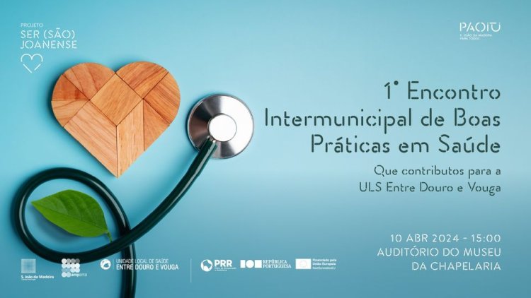 Encontro Intermunicipal de Boas Práticas em Saúde - Que contributos para a ULS Entre Douro e Vouga