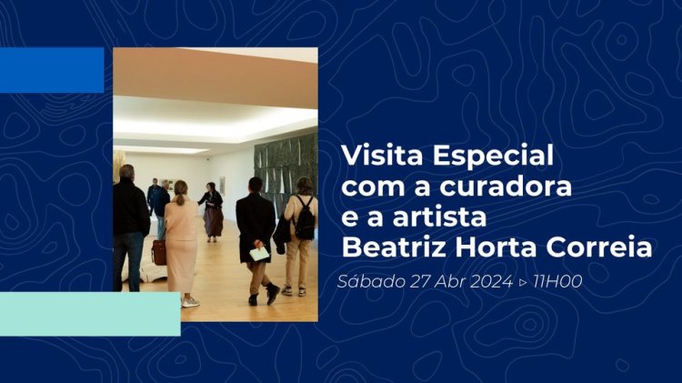 Visita Especial com a curadora e a artista Beatriz Horta Correia