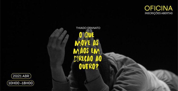 Workshop Thiago Granato | O que move as mãos em direção ao outro?