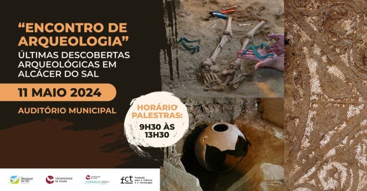 “Encontro de Arqueologia - últimas descobertas arqueológicas em Alcácer do Sal”