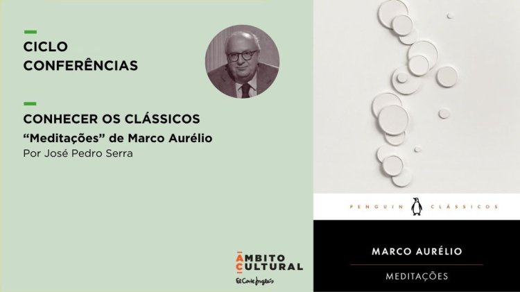  Ciclo Conhecer os Clássicos “Meditações” de Marco Aurélio” por José Pedro Serra