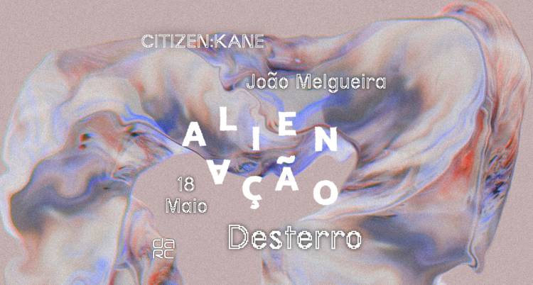 Alienação - Desterro #13 with CITIZEN:KANE and João Melgueira