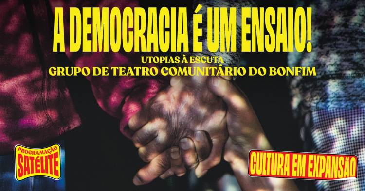 A Democracia é um ensaio! - Utopias à escuta ● Grupo de Teatro Comunitário do Bonfim