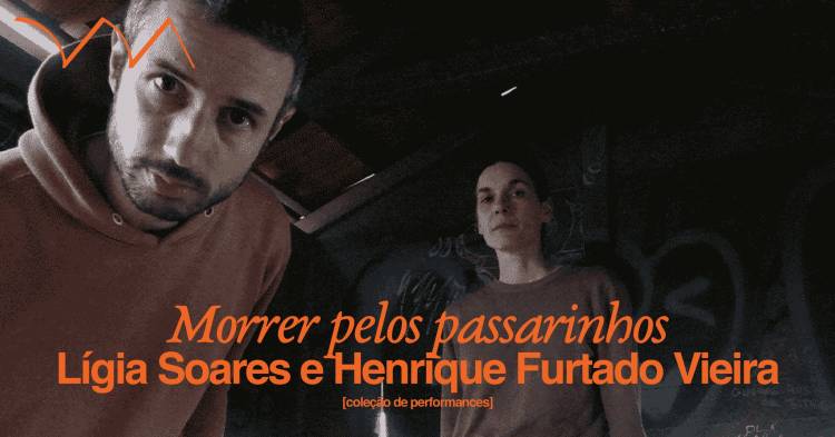 Morrer pelos passarinhos ❋ Lígia Soares e Henrique Furtado Vieira