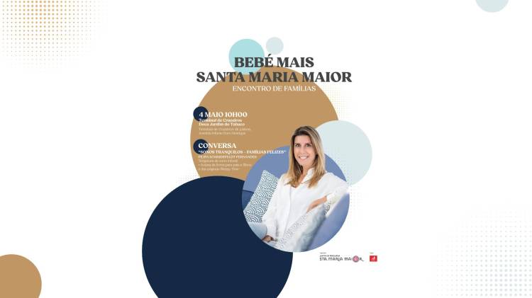 ENCONTRO DE FAMÍLIAS COM FILIPA SOMMERFELDT FERNANDES | BEBÉ MAIS SANTA MARIA MAIOR