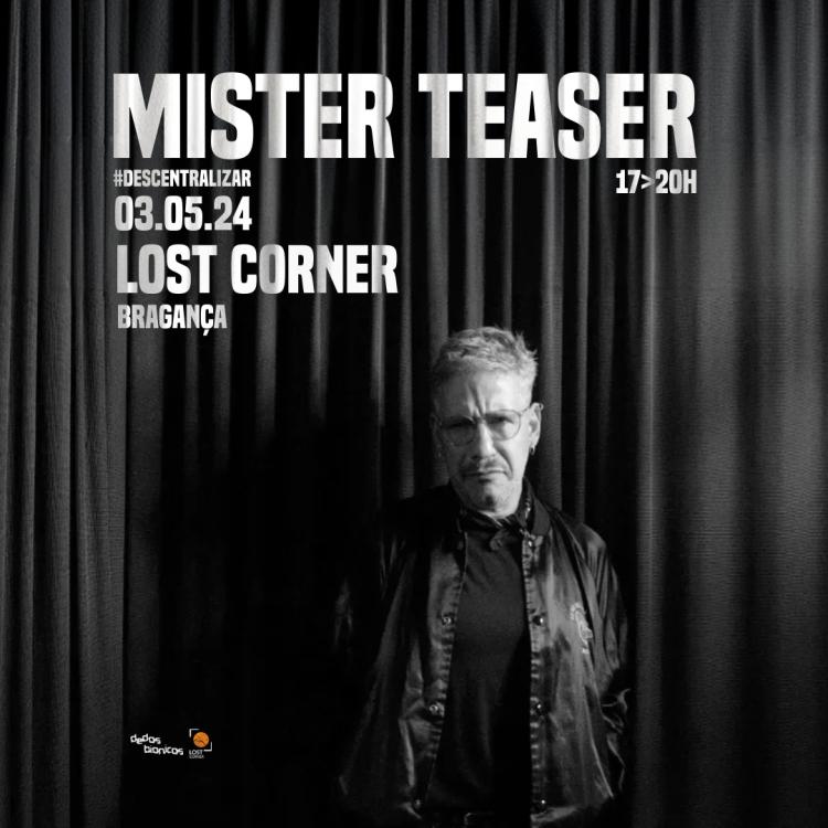 Mister Teaser no Lost Corner - Bragança