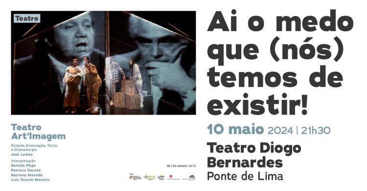 “Ai o medo que (nós) temos de existir!” | Teatro Diogo Bernardes - Ponte de Lima