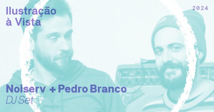 noiserv + Pedro Branco  // DJ SET