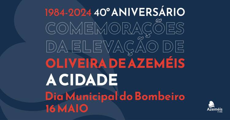 Comemorações do 40º aniversário de Oliveira de Azeméis a cidade