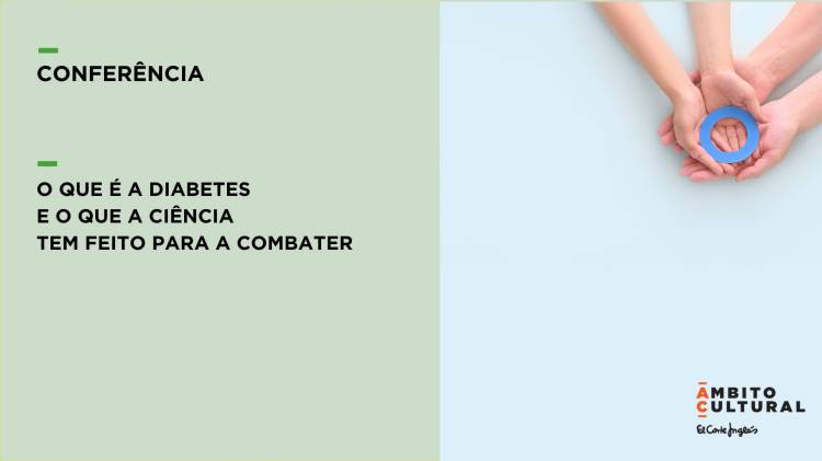 Conferência 'O que é a Diabetes e o que a Ciência tem feito para a combater?'