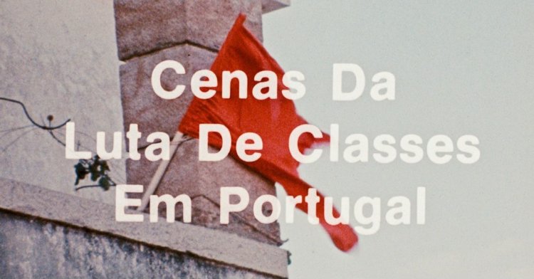 LANÇAMENTO DVD SCENES FROM THE CLASS STRUGGLE IN PORTUGAL ∙ ROBERT KRAMER & PHILIP SPINELLI ∙ CP-MC 