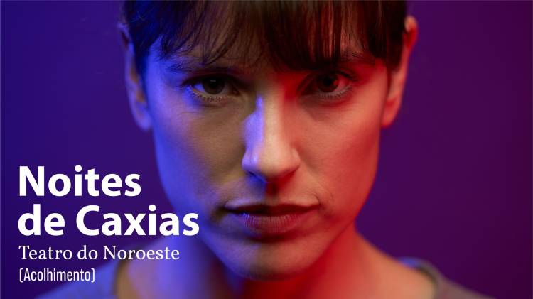 'NOITES DE CAXIAS' - Teatro do Noroeste (acolhimento)