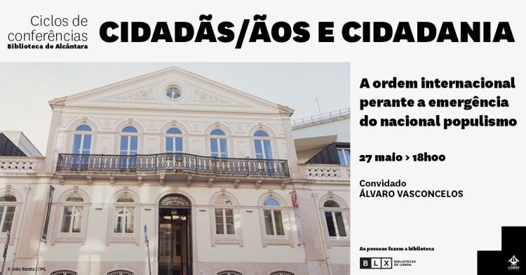 Ciclo Cidadãs/ãos e Cidadania | ' A ordem internacional perante a emergência do nacional populismo'