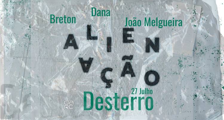 Alienação - Desterro #14 with Dana, Breton & João Melgueira