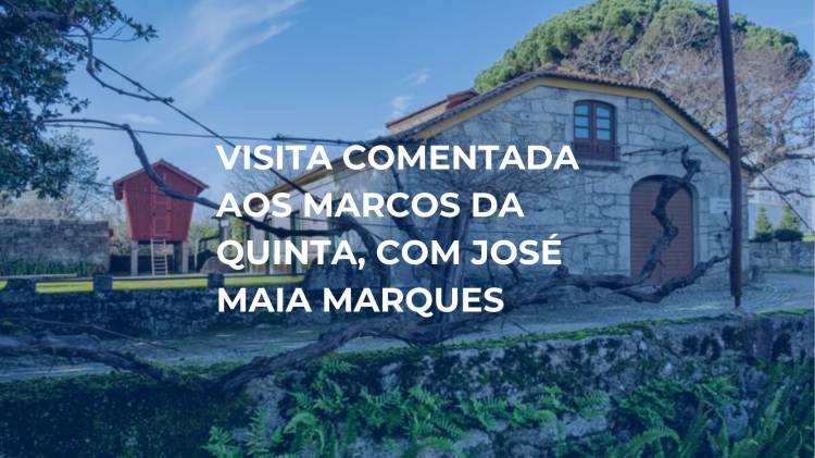 Visita comentada aos Marcos da Quinta, com José Maia Marques