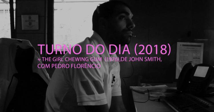 Turno do Dia (2018) + The Girl Chewing Gum (1976), de Jonh Smith, com Pedro Florêncio | Cinema