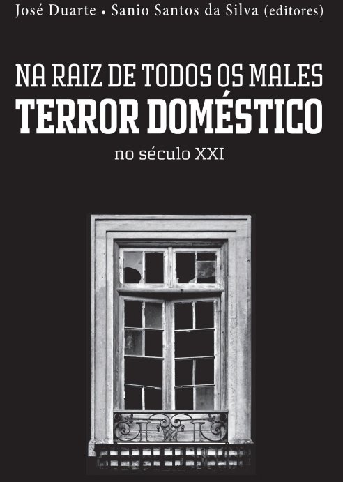 “Na Raiz de Todos os Males: Terror Doméstico no Século XXI”, de José Duarte e Sânio Santos Silva