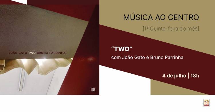 Musica ao Centro | TWO - João Gato e Bruno Parrinha