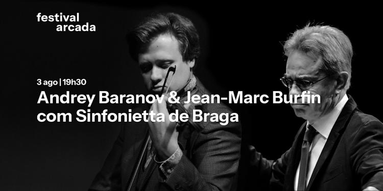 Andrey Baranov, Jean-Marc Burfin & Sinfonietta de Braga