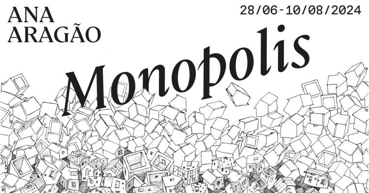 Monopolis // Solo Exhibition by Ana Aragão