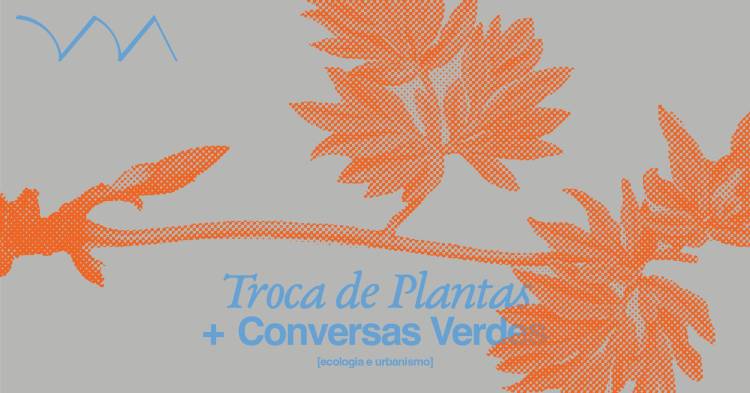 Troca de Plantas + Conversa Verde ❋ em parceria com Bairro Verde