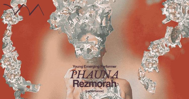 PHAUNA ❋ Rezmorah [Young Emerging Performer]