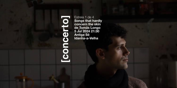 songs that hardly concern the skin (Tomás Longo) — Concerto @ Idanha-a-Velha