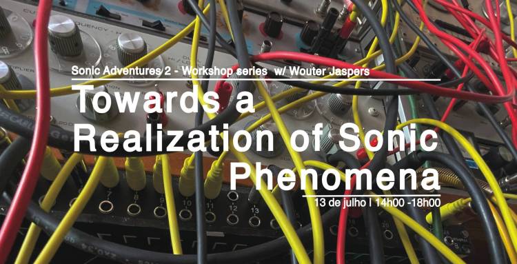 Sonic Adventures 2 | Towards a Realization of Sonic Phenomena |   Workshop w/ Wouter Jaspers 