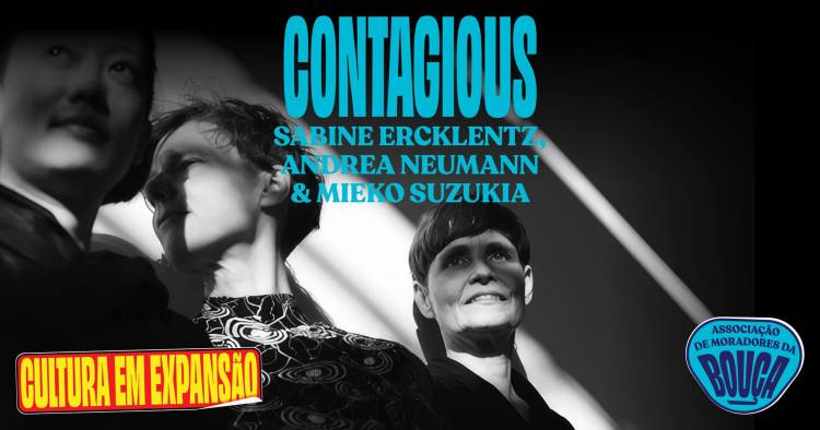 Contagious ● Sabine Ercklentz, Andrea Neumann & Mieko Suzuki