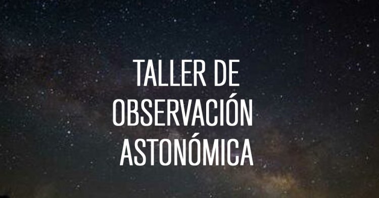TALLER DE OBSERVACION ASTRONÓMICA