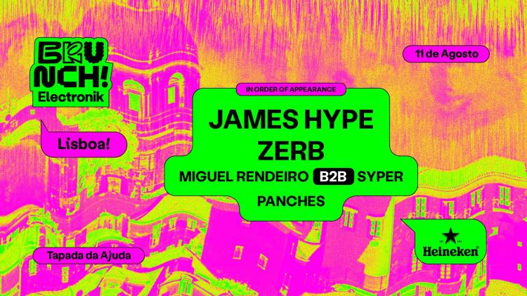 Brunch Electronik Lisboa #5 - James Hype, Zerb, Miguel Rendeiro B2B Syper, Panches