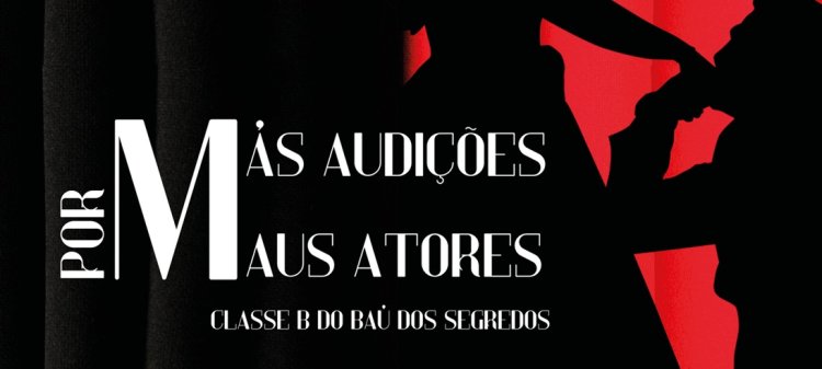 Más audições, por maus actores I Classe B do Baú dos Segredos