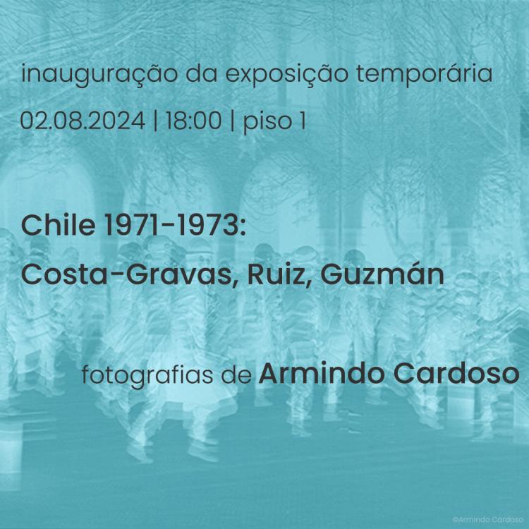 Exposição temporária “Chile 1971-1973: Costa-Gavras, Ruiz, Guzmán”, fotografias de Armindo Cardoso