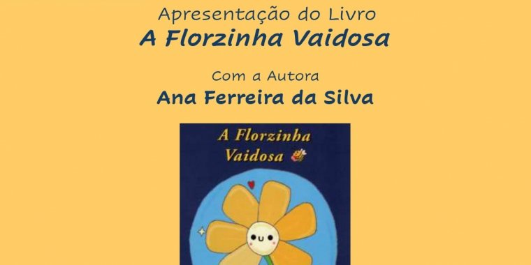 Apresentação do livro 'A Florzinha vaidosa' de Ana Ferreira e ilustrações de Melissa Aveiro