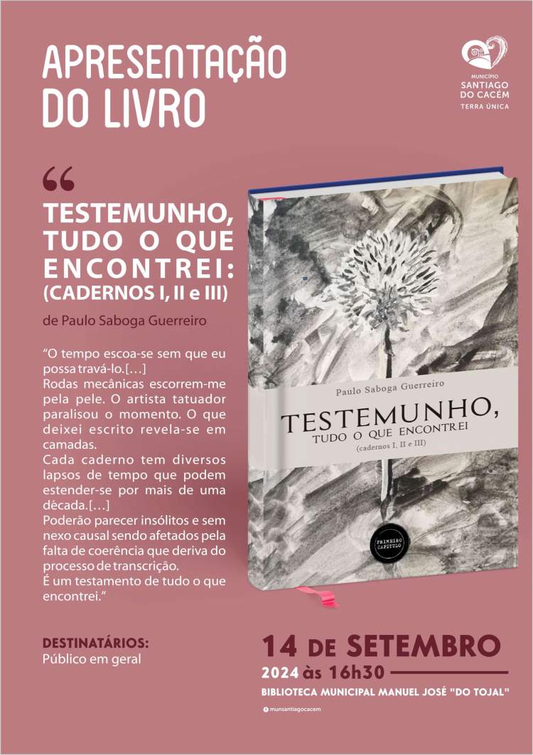 Apresentação do livro “Testemunho, Tudo o que Encontrei (cadernos I, II, III)” de Paulo Saboga Guerreiro