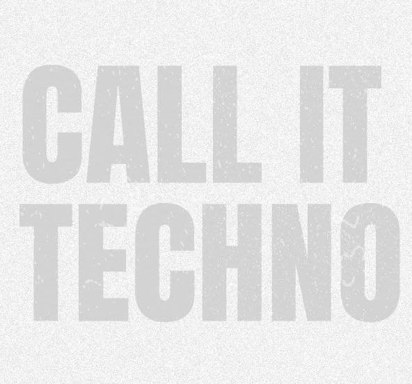 Call It Techno • Free Entry 