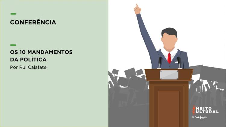 Conferência “Os 10 Mandamentos da Política”, por Rui Calafate