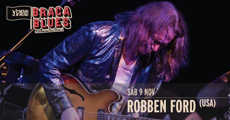 ROBBEN FORD (USA) Altice Forum Braga - Festival Nova Arcada Braga Blues 2024