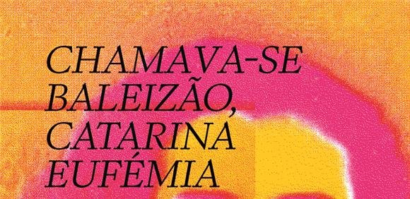 Chamava-se Baleizão, Catarina Eufémia