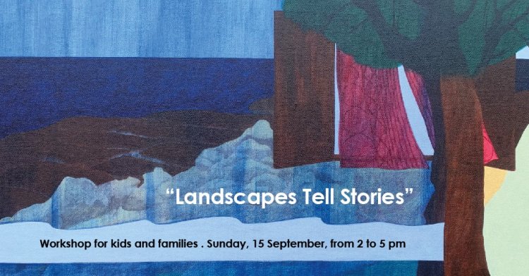 'Landscapes Tell Stories', Workshop for kids and families 