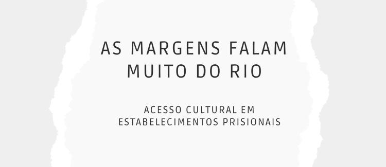 As margens falam muito do rio: acesso cultural em estabelecimentos prisionais