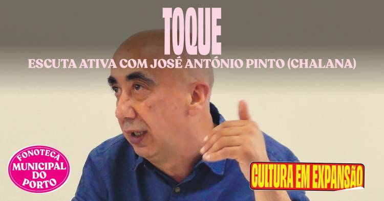 TOQUE ● Escuta Ativa com José António Pinto (Chalana)