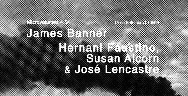 Microvolumes 4.54 | James Banner | Hernani Faustino, Susan Alcorn & José Lencastre