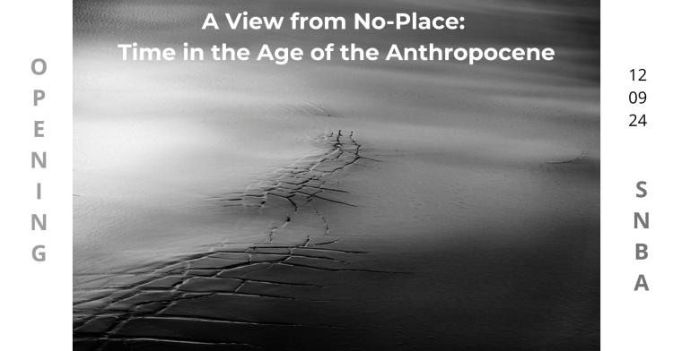 View from No – Place: Time in the Age of Anthropocene