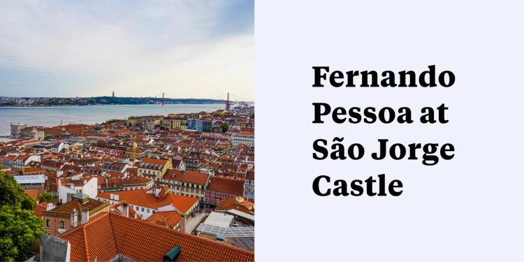 Fernando Pessoa at São Jorge Castle