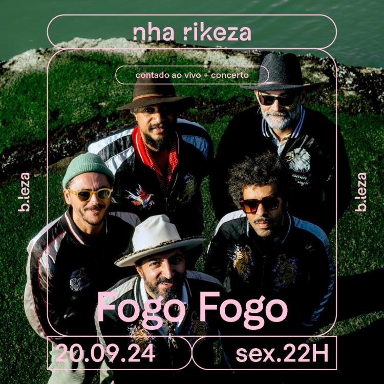 FOGO FOGO Nha Rikeza contado ao vivo + concerto 20/09 B.LEZA