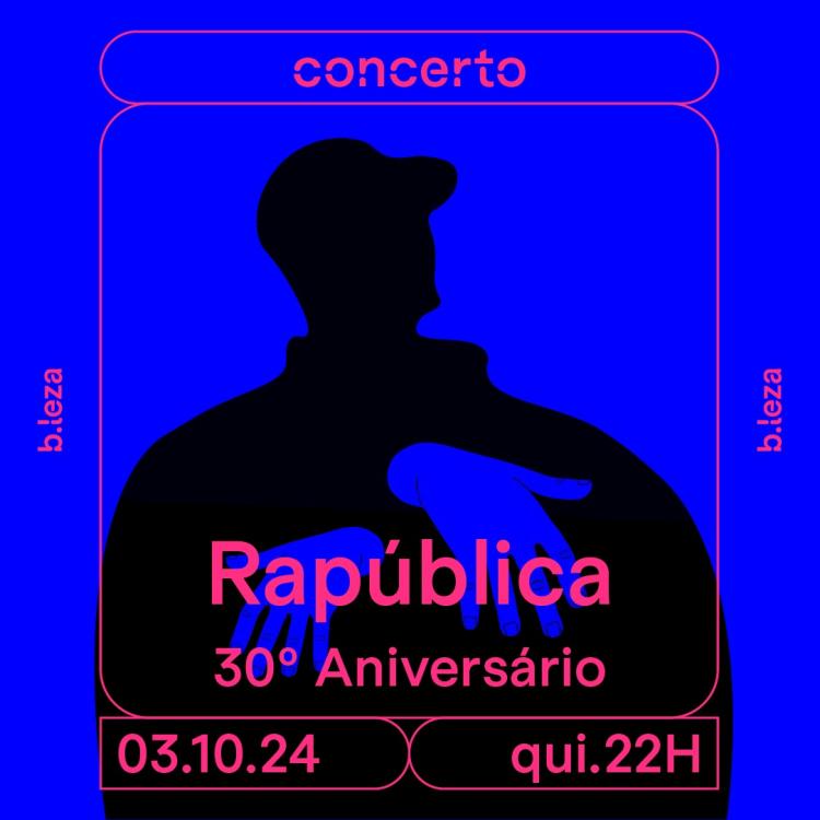 RAPÚBLICA 30º Aniversário 03/10 B.LEZA